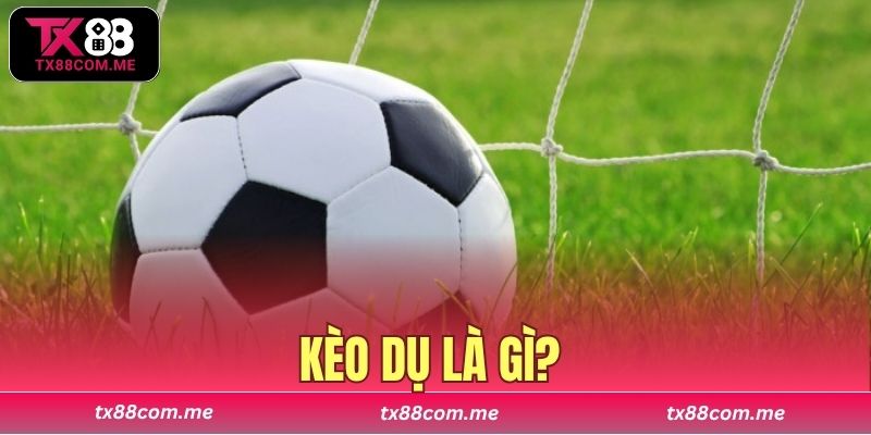 kèo dụ là gì