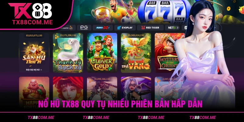 Nổ hũ TX88 quy tụ nhiều phiên bản hấp dẫn