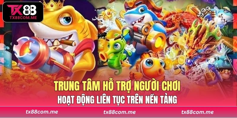 Trung tâm hỗ trợ người chơi hoạt động liên tục trên nền tảng 